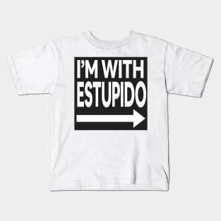 I'm With Estupido Kids T-Shirt